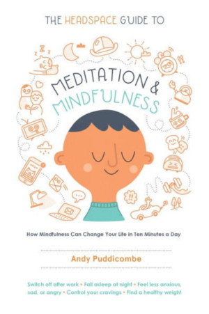 The Headspace Guide to Meditation and Mindfulness The Headspace Guide to Meditation and Mindfulness